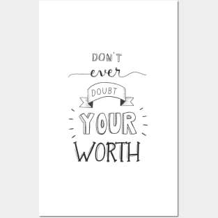 Don't Ever Doubt Your Worth Posters and Art